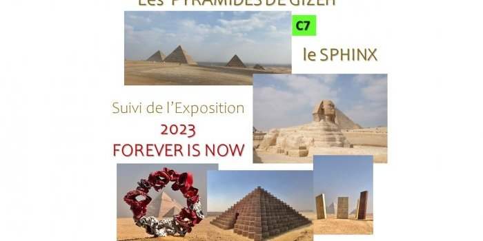 C7_PYRAMIDES DE GIZEZ et le SPHINX, suivi de l'Exposition d'Art Contemporain "FOREVER IS NOW"