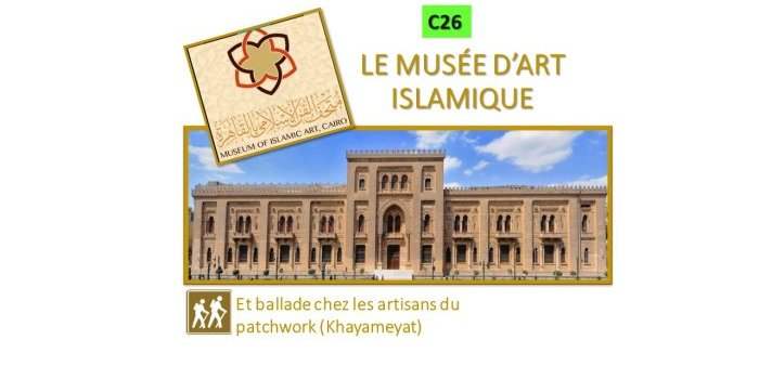 C26_MUSEE D'ART ISLAMIQUE + ballade chez les artisans du patchwork (Khayameyat)