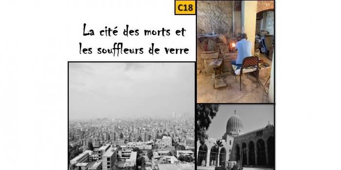 C18_LA CITÉ DES MORTS, MAUSOLE DE BARSBAY et Les SOUFFLEURS DE VERRE 
